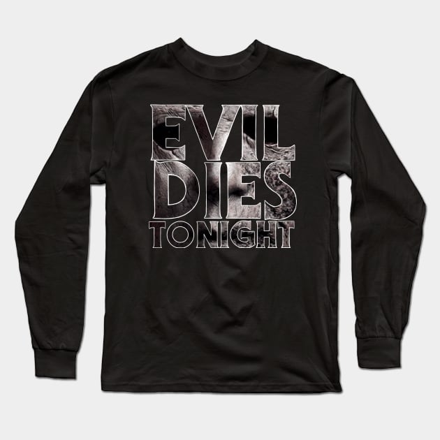 Evil Dies Tonight Long Sleeve T-Shirt by BludBros